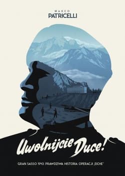 Uwolnijcie Duce! Gran Sasso, 1943: prawdziwa historia Operacji "Eiche" - Marco Patricelli