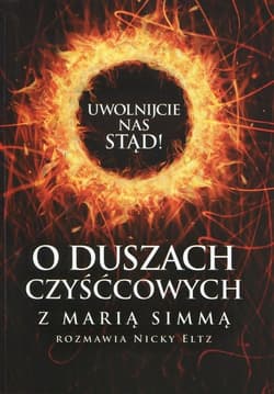 Uwolnijcie nas stąd O duszach czyśćcowych z Marią Simmą rozmawia Nicky Eltz - Simma Maria, Eltz Nicky