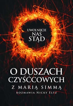 Uwolnijcie nas stąd O duszach czyśćcowych z Marią Simmą rozmawia Nicky Eltz - Simma Maria, Eltz Nicky