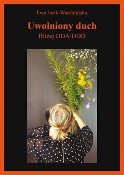 Uwolniony duch Bliżej DDA/DDD - Ewa Jasik-Wardalińska
