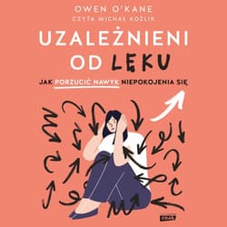 Uzależnieni od lęku. Jak porzucić nawyk niepokojenia się - audiobook