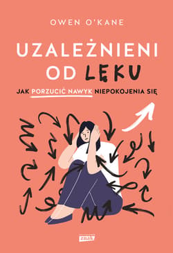 Uzależnieni od lęku. Jak porzucić nawyk niepokojenia się - ebook - Owen O'Kane