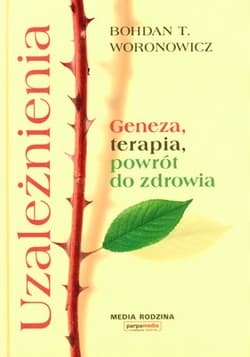 Uzależnienia. Geneza, terapia, powrót do zdrowia