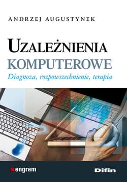 Uzależnienia komputerowe Diagnoza, rozpowszechnienie, terapia