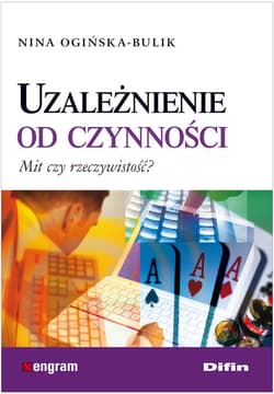 Uzależnienie od czynności Mit czy rzeczywistość? - Ogińska-Bulik Nina