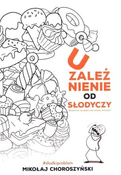 Uzależnienie od słodyczy Skuteczne narzędzia do zmiany nawyków