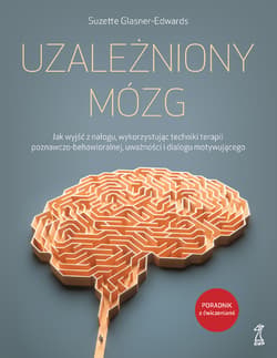 Uzależniony mózg. Jak wyjść z nałogu, wykorzystując techniki terapii poznawczo-behawioralnej, uważności i dialogu motywującego - Suzette Glasner-Edwards