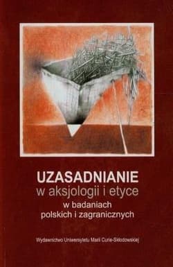 Uzasadnianie w aksjologii i etyce w badaniach polskich i zagranicznych - Tomasz Siwiec, Leszek Kopciuch