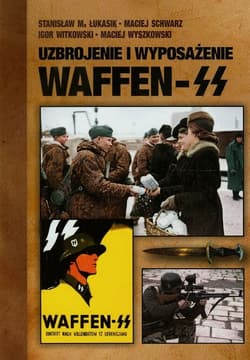 Uzbrojenie i wyposażenie Waffen-SS - Łukasik Stanisław M., Igor Witkowski, Wyszkowski Maciej