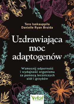 Uzdrawiająca moc adaptogenów - Tero Isokauppila