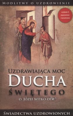 Uzdrawiająca moc Ducha Świętego - Józef Witko