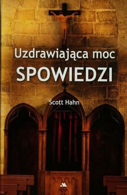 Uzdrawiająca moc spowiedzi - Scott Hahn