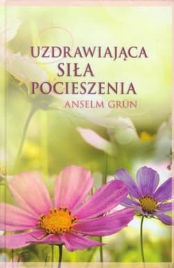 Uzdrawiająca siła pocieszenia - Anselm Grün