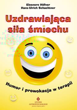 Uzdrawiająca siła śmiechu Humor i prowokacja w terapii