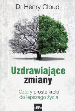 Uzdrawiające zmiany Cztery proste kroki do lepszego życia - Henry Cloud