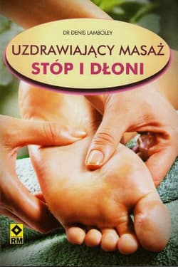 Uzdrawiający masaż stóp i dłoni - Denis Lamboley