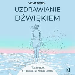 Uzdrawianie dźwiękiem. Pracuj z ciałem, zredukuj stres, pozbądź się lęku i ulecz traumy - audiobook - Vickie Dodd