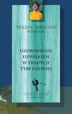 Uzdrawianie dźwiękiem w tradycji tybetańskiej - Tenzin Wangyal  Rinpoche