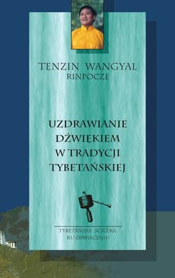 Uzdrawianie dźwiękiem w tradycji tybetańskiej - ebook - Tenzin Wangyal  Rinpoche