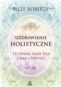 Uzdrawianie holistyczne Technika nadi dla ciała i umysłu