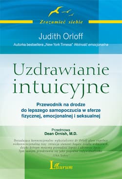 Uzdrawianie intuicyjne Przewodnik Judith Orloff Przewodnik na drodze do lepszego samopoczucia w sferze fizycznej, emocjonalnej i seksualnej - Judith Orloff