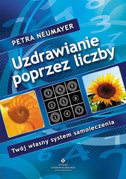 Uzdrawianie poprzez liczby Twój własny system samoleczenia - Neumayer Petra