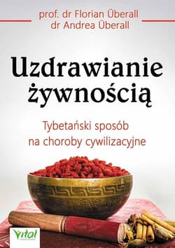 Uzdrawianie żywnością Tybetański sposób na choroby cywilizacyjne - Florian Uberall, Uberall Andrea