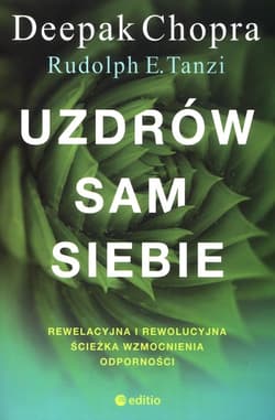 Uzdrów sam siebie. Rewelacyjna i rewolucyjna ścieżka wzmocnienia odporności - Chopra Deepak, Tanzi Rudolph E.