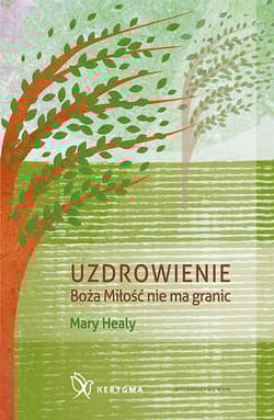 Uzdrowienie Boża Miłość nie ma granic - Mary Healy