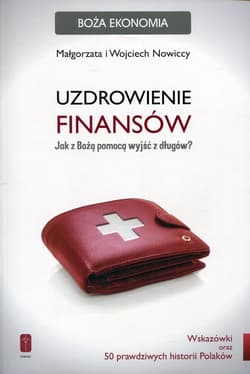 Uzdrowienie finansów Jak z Bożą pomocą wyjść z długów - Nowicka Małgorzata