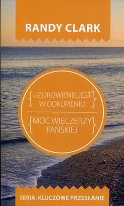 Uzdrowienie jest w odkupieniu Moc wieczerzy pańskiej - Clark Randy