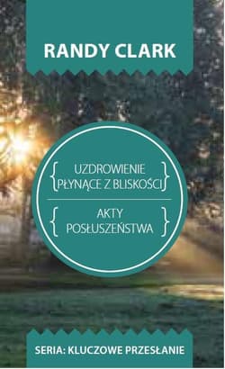 Uzdrowienie plynące z bliskości Akty posłuszeństwa - Clark Randy
