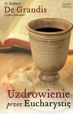 Uzdrowienie przez Eucharystię - Robert Grandis