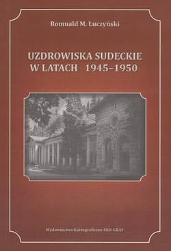Uzdrowiska sudeckie w latach 1945-1950 - Łuczyński Romuald M.