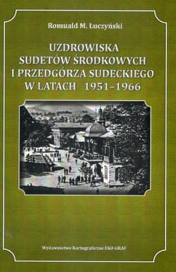Uzdrowiska Sudetów Środkowych i Przedgórza Sudeckiego w latach 1951-1966 - Łuczyński Romuald M.