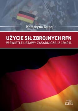 Użycie sił zbrojnych RFN w świetle Ustawy Zasadniczej z 1949 r. - Katarzyna Dunaj