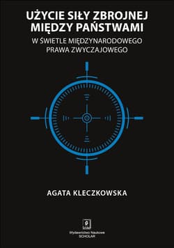 Użycie siły zbrojnej między państwami w świetle międzynarodowego prawa zwyczajowego - ebook