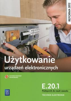 Użytkowanie urządzeń elektronicznych E.20.1 Podręcznik do nauki zawodu technik elektronik Szkoła ponadgimnazjalna - Piotr Golonko