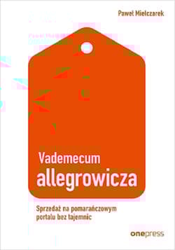 Vademecum allegrowicza Sprzedawaj na pomarańczowym portalu bez tajemnic - Paweł Mielczarek