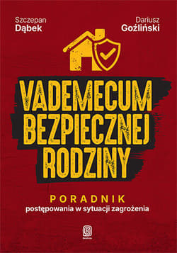 Vademecum bezpiecznej rodziny. Poradnik postępowania w sytuacji zagrożenia - Szczepan Dąbek, Dariusz Goźliński