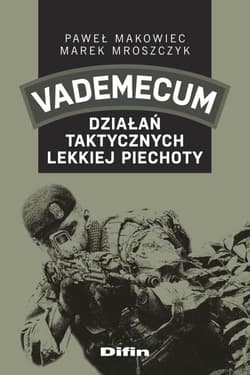 Vademecum działań taktycznych lekkiej piechoty - Makowiec Paweł, Mroszczyk Marek