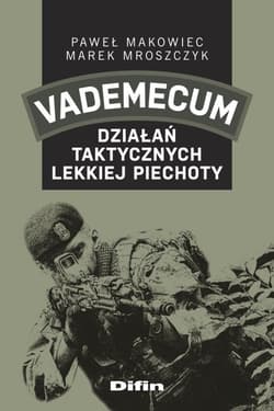 Vademecum działań taktycznych lekkiej piechoty - Makowiec Paweł, Mroszczyk Marek