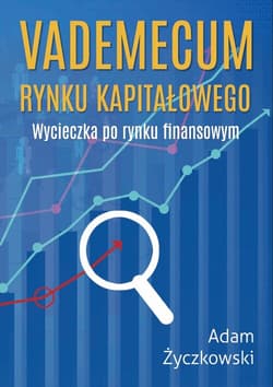 Vademecum rynku kapitałowego. Wycieczka po rynku finansowym - Adam Życzkowski