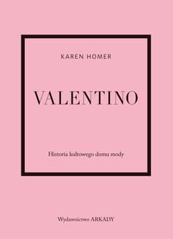 Valentino. Historia kultowego domu mody - Homer Karen