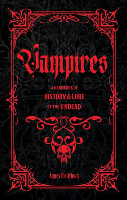 Vampires. A Handbook of History & Lore of the Undead - Agnes Hollyhock