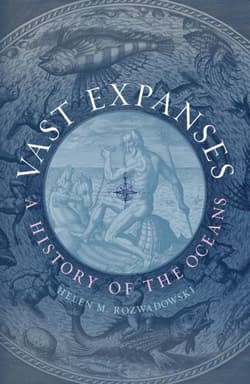 Vast Expanses: A History of the Oceans - Helen M. Rozwadowski