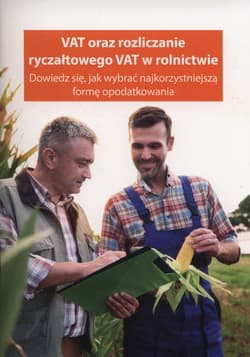 VAT oraz rozliczanie ryczałtowego VAT w rolnicwie Dowiedz się, jak wybrać najkorzystniejszą formę opodatkowania