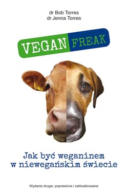 Vegan Freak Jak być weganinem w niewegańskim świecie - Torres Bob, Torres Jenna