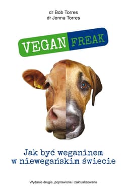 Vegan Freak Jak być weganinem w niewegańskim świecie - Torres Bob, Torres Jenna