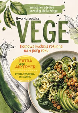 VEGE. Domowa kuchnia roślinna na 4 pory roku - Ewa Karpowicz